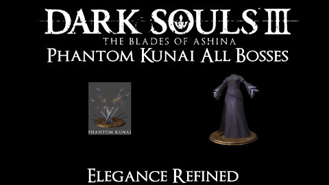 Dark Souls 3 Blades of Ashina NG+ All Bosses: Phantom Kunai (Peak Elegance)