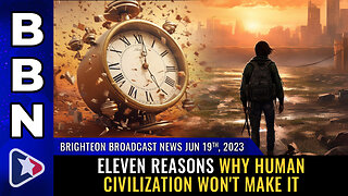 BBN, June 19, 2023 - Eleven reasons why human civilization won't make it