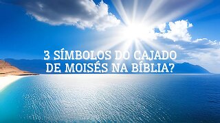 3 SÍmbolos do cajado de Moisés na Bíblia?