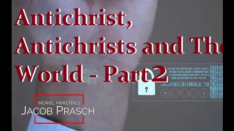 Antichrist, Antichrists and The World - Part 2 - Jacob Prasch