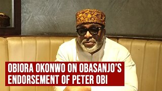 OBIORA OkONWO: I hope Obansanjo's Endorsement of PETER OBI is GENUIE