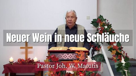 Joh. W. Matutis - Neuer Wein in neue Schläuche - 24. November 2021