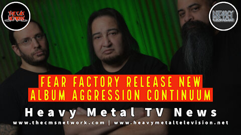 Heavy Metal TV News - Fear Factory Releases New Album AGGRESSION CONTINUUM