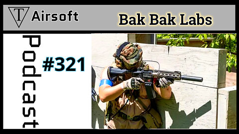 Episode 321: Alex- Bak Bak Labs-Tactical Talks with an Airsoft Innovator