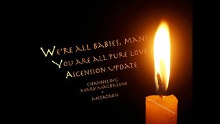 Ascension Update, You Are All Pure Love:Channeling Mary Magdalene and Metatron(174)