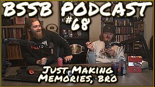 Just Making Memories, Bro - BSSB Podcast #68