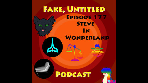 Fake, Untitled Podcast: Episode 177 - Steve In Wonderland