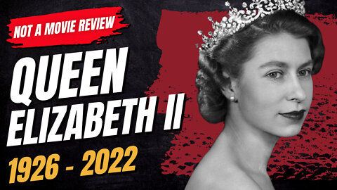 👑 Queen Elizabeth II (1926 - 2022) Not a Movie Review