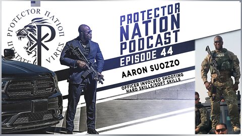 Aaron Suozzo – Officer Involved Shooting Hard Skills/Soft Skills (Protector Nation Podcast 🎙️) EP 44