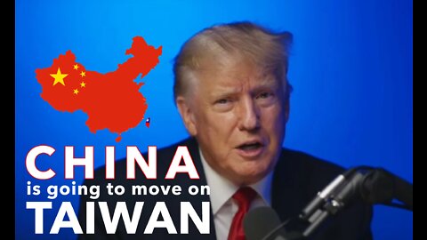 "China’s gonna make a move, and a very strong move on Taiwan" –Trump