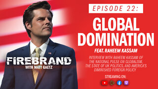 Episode 22: Global Domination (feat. Raheem Kassam) – Firebrand with Matt Gaetz