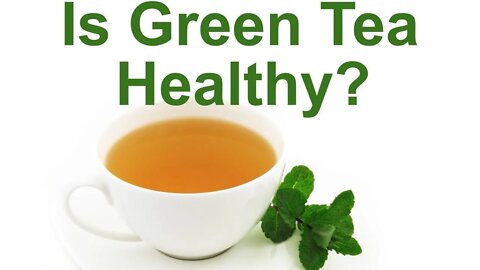 Is Green Tea Healthy?