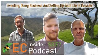 Ecuador Insider Podcast | S3 E7 | Investing, Doing Business And Setting Up Your Life In Ecuador