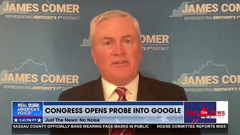 Rep. Comer: Google shouldn’t receive federal funding if it's going to censor conservative viewpoints