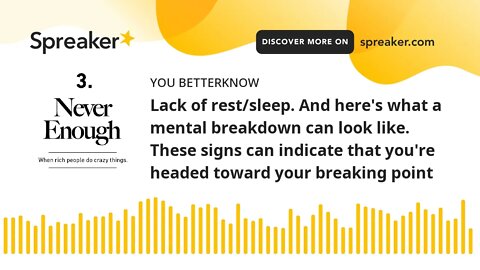 Lack of rest/sleep. And here's what a mental breakdown can look like. These signs can indicate that