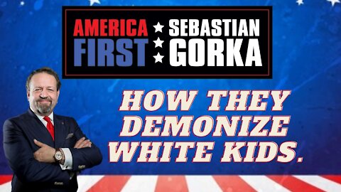 How they demonize White kids. Sebastian Gorka on AMERICA First