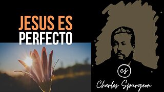 Jesús es perfecto (Salmo 45:2) Devocional de hoy Charles Spurgeon