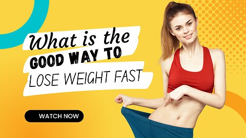 What Is The Good Way To Lose Weight Fast
