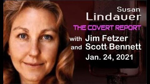 The Covert Report (24 January 2021) with Susan Lindauer featuring Scott Bennett and Jim Fetzer