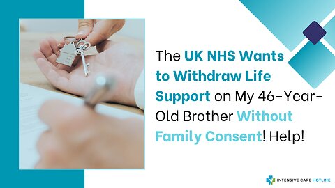 The UK NHS Wants to Withdraw Life Support on My 46-Year-Old Brother Without Family Consent! Help!