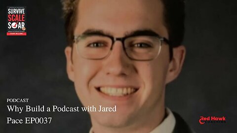 Why Build a Podcast with Jared Pace EP0037 | Survive Scale Soar Podcast