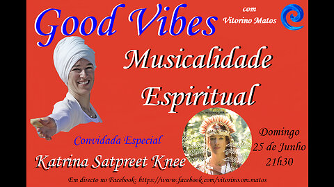 Good Vibes - Musicalidade Espiritual, com a convidada especial Katrina Satpree Knee