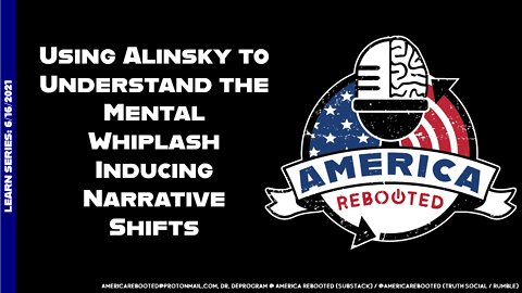 LEARN: Using Alinsky to Understand the Mental Whiplash Narratives (13 minutes)