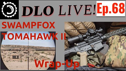 DLO Live! Ep. 68 Swampfox Tomahawk II 1-4x24 + Q&A