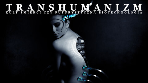 Transhumanizm, Kult Śmierci Czy Futurystyczna Biotechnologia