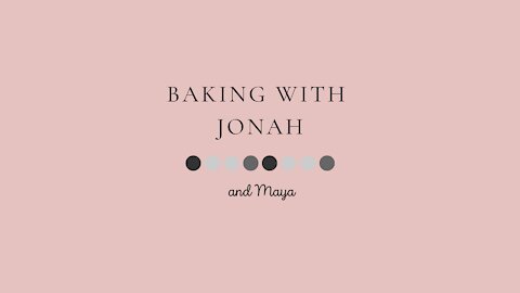 Baking with Jonah & Maya