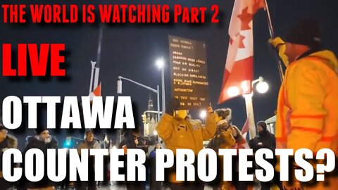 🔴LIVE: OTTAWA COUNTER PROTESTS? - THE WORLD IS WATCHING part2