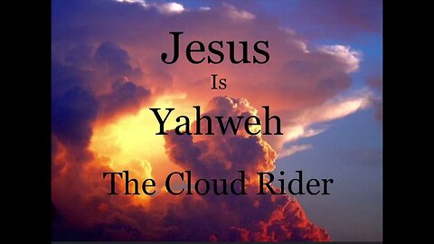 Jesus IS Yahweh The Cloud Rider