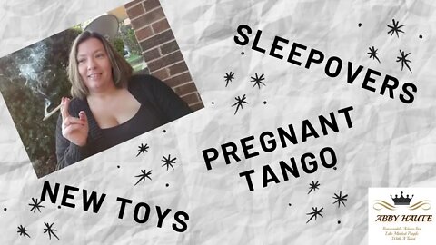 Sleepovers, Pregnant Tango and New Toys