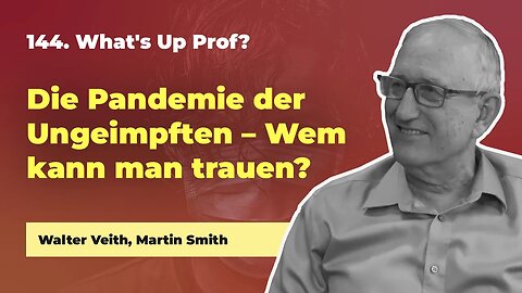 NICHT AUF YOUTUBE: 144. Die Pandemie der Ungeimpften # Walter Veith, Martin Smith # What's Up Prof?