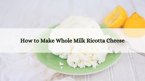 How to Make Whole Milk Ricotta Cheese