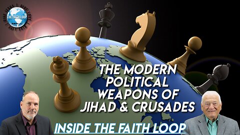 The Modern Political Weapons of Jihad & Crusades | Inside The Faith Loop