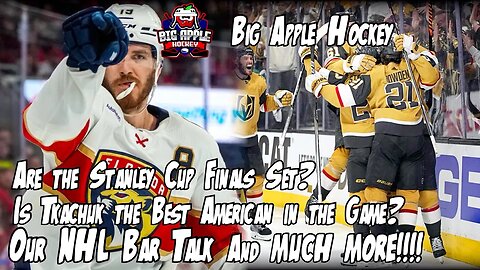 Are the Stanley Cup Finals Set? Matthew Tkachuk Best American? | Big Apple Hockey