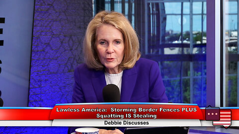 Lawless America: Storming Border Fences PLUS Squatting IS Stealing | Debbie Discusses 4.2.24