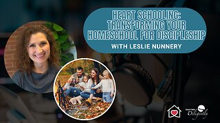 Heart Schooling: Transforming Your Homeschool For Discipleship | 248