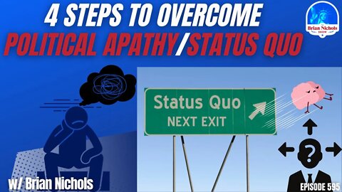 595: 4 Steps to Overcome Political Apathy/Status Quo