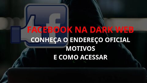 Acessando o facebook pela deep / dark web, como funciona e porquê?