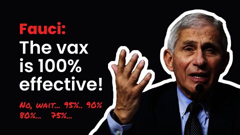 Fauci: Covid Vaccines are 100% safe and effective. Uhh, what I meant to say was 90%. No wait, 80%...