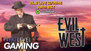 NLG Live w/Mike: Evil West - The beginning of the end of the rope.