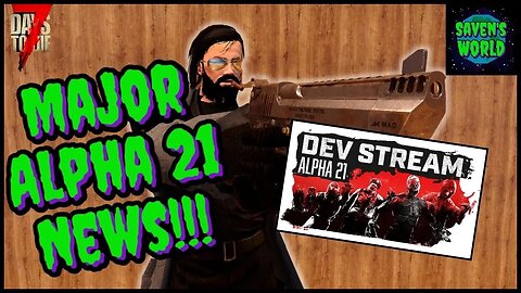 Major Alpha 21 News - 7 Days to Die (A21) - Dev Stream Announcement!!!