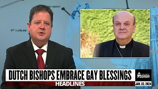 Dutch Bishops Embrace Gay Blessings — Headlines — Jan. 22, 2024