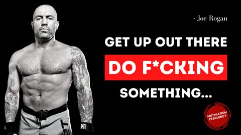 Get Up Out There Do Fking Something | Joe Rogan (Motivation Video)