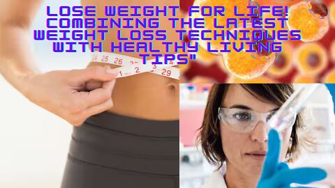 "Lose Weight for Life: Combining the Latest Weight Loss Techniques with Healthy Living Tips"