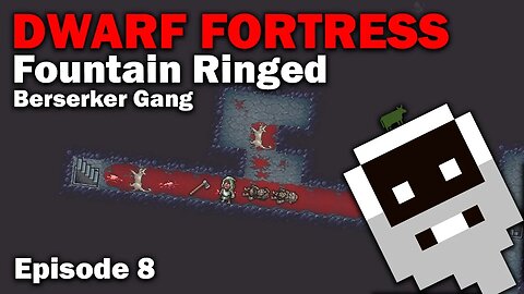 Berserker Gang - Fountain Ringed: Dwarf Fortress Steam Release [S1 EP8]