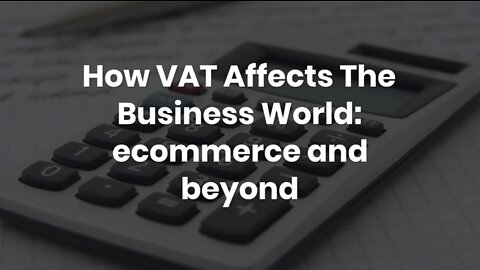 How VAT Affects The Business World: ecommerce and beyond