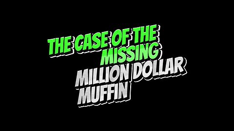 The Missing Case of Million Dollar Muffin